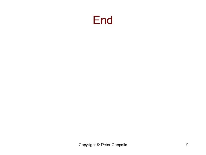 End Copyright © Peter Cappello 9 