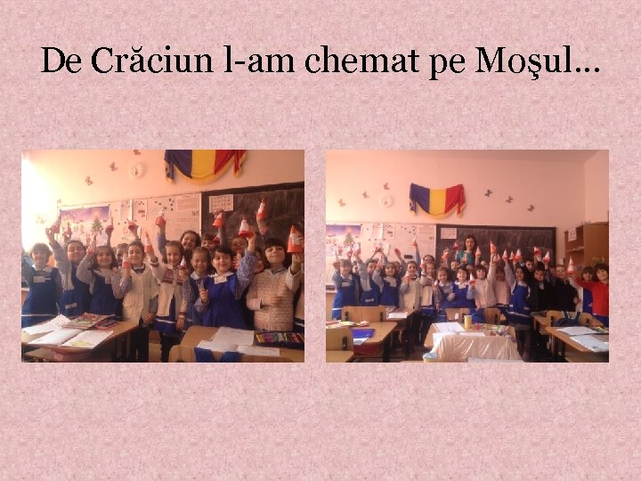 De Crăciun l-am chemat pe Moşul. . . 