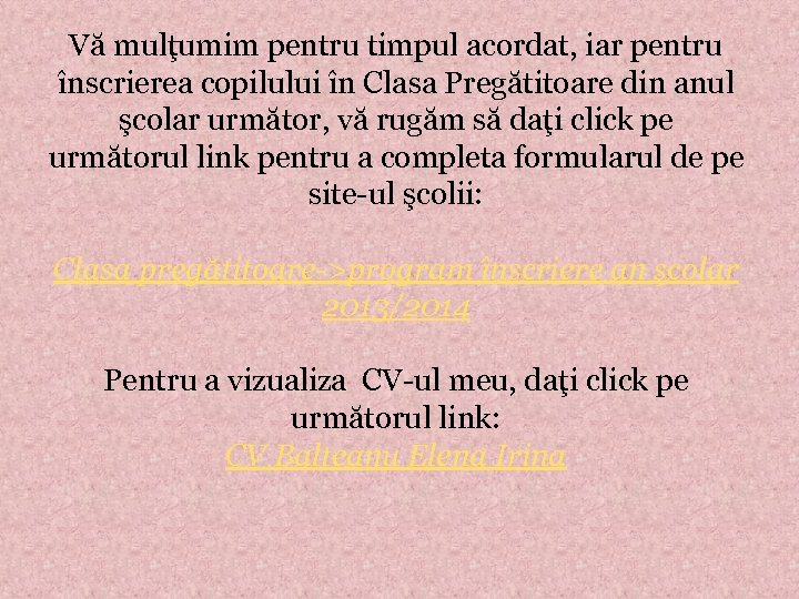 Vă mulţumim pentru timpul acordat, iar pentru înscrierea copilului în Clasa Pregătitoare din anul