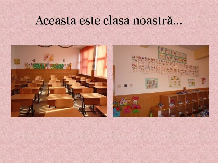 Aceasta este clasa noastră. . . 