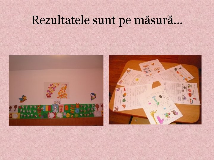 Rezultatele sunt pe măsură… 