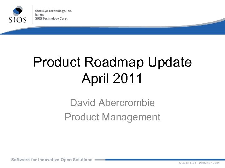 Product Roadmap Update April 2011 David Abercrombie Product Management 