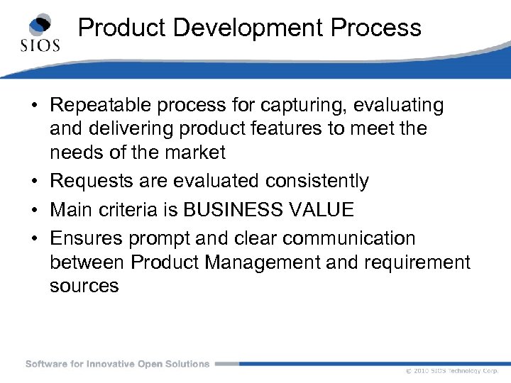 Product Development Process • Repeatable process for capturing, evaluating and delivering product features to