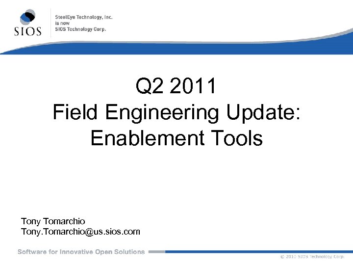 Q 2 2011 Field Engineering Update: Enablement Tools Tony Tomarchio Tony. Tomarchio@us. sios. com