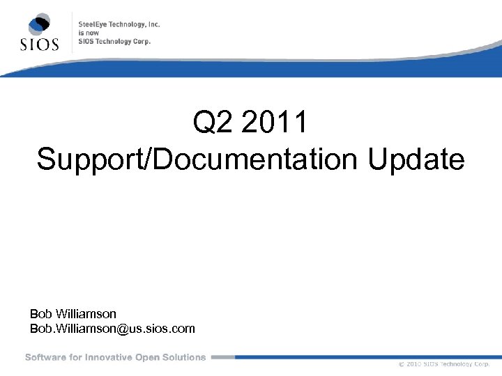 Q 2 2011 Support/Documentation Update Bob Williamson Bob. Williamson@us. sios. com 