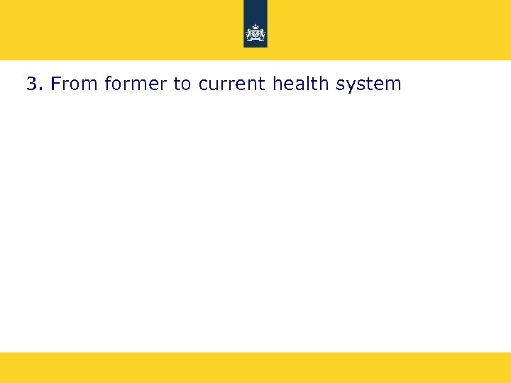3. From former to current health system 
