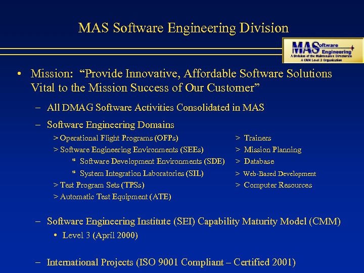 MAS Software Engineering Division • Mission: “Provide Innovative, Affordable Software Solutions Vital to the