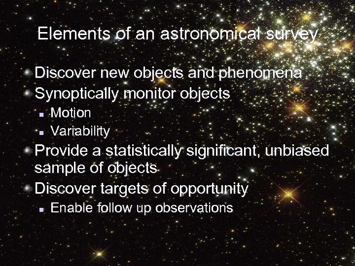 Elements of an astronomical survey Discover new objects and phenomena Synoptically monitor objects n