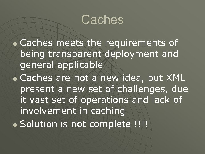 Caches meets the requirements of being transparent deployment and general applicable u Caches are