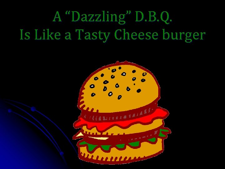 A “Dazzling” D. B. Q. Is Like a Tasty Cheese burger 