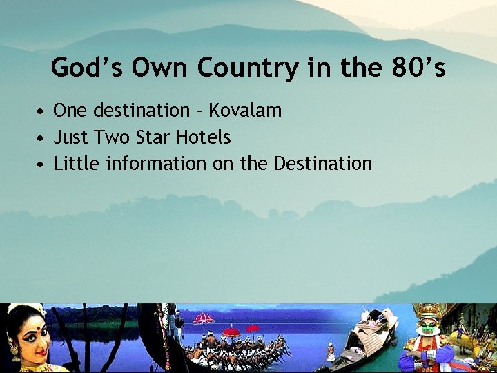 God’s Own Country in the 80’s • One destination - Kovalam • Just Two