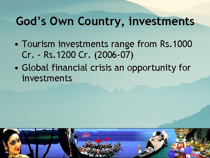 God’s Own Country, investments • Tourism investments range from Rs. 1000 Cr. - Rs.