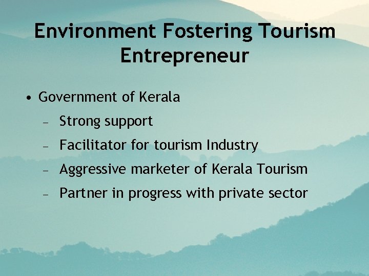 Environment Fostering Tourism Entrepreneur • Government of Kerala – Strong support – Facilitator for