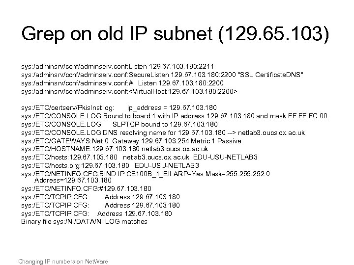Grep on old IP subnet (129. 65. 103) sys: /adminsrv/conf/adminserv. conf: Listen 129. 67.