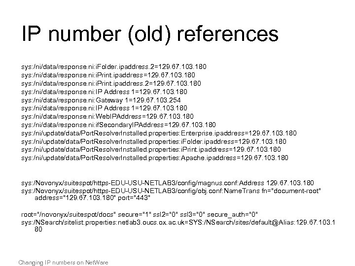 IP number (old) references sys: /ni/data/response. ni: i. Folder. ipaddress. 2=129. 67. 103. 180