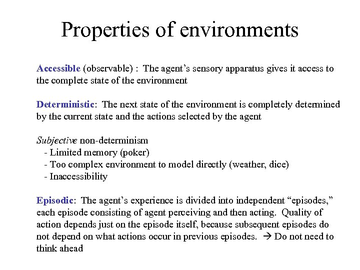 Properties of environments Accessible (observable) : The agent’s sensory apparatus gives it access to