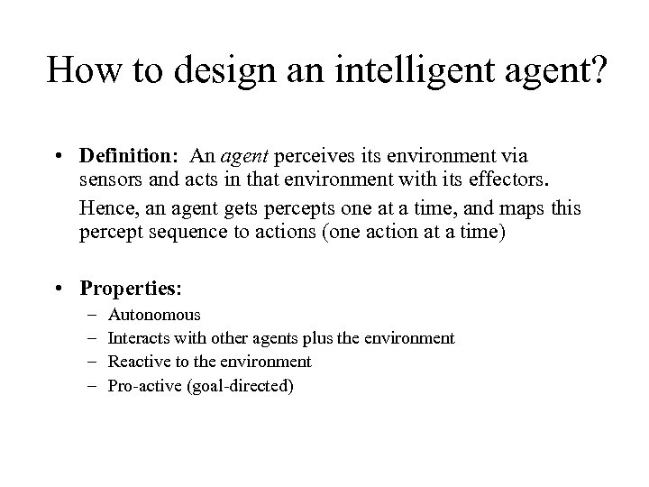 How to design an intelligent agent? • Definition: An agent perceives its environment via