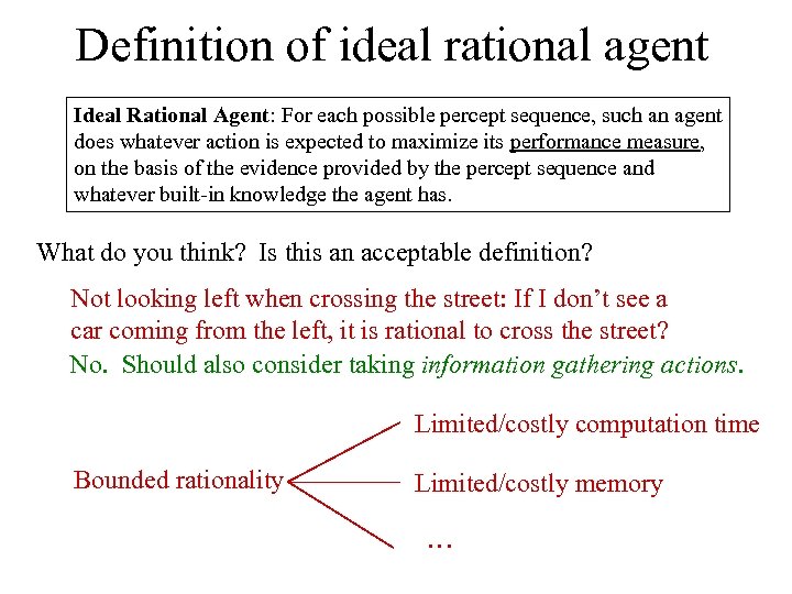 Definition of ideal rational agent Ideal Rational Agent: For each possible percept sequence, such