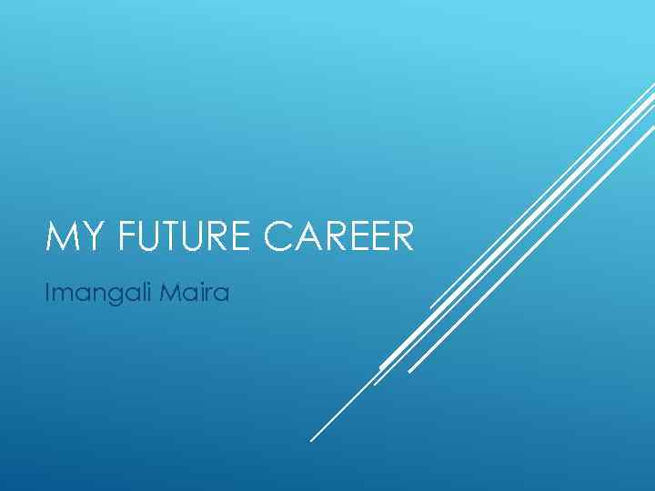 MY FUTURE CAREER Imangali Maira 