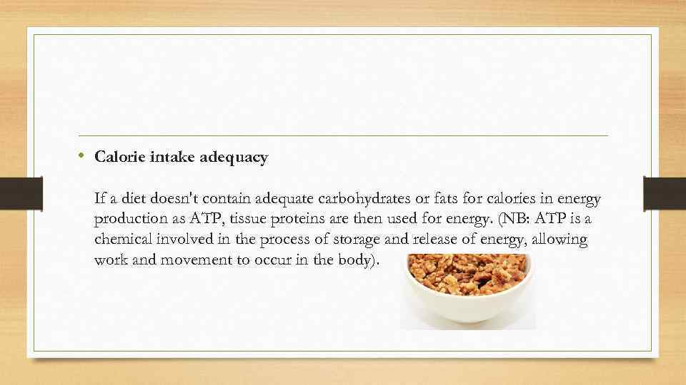  • Calorie intake adequacy If a diet doesn't contain adequate carbohydrates or fats