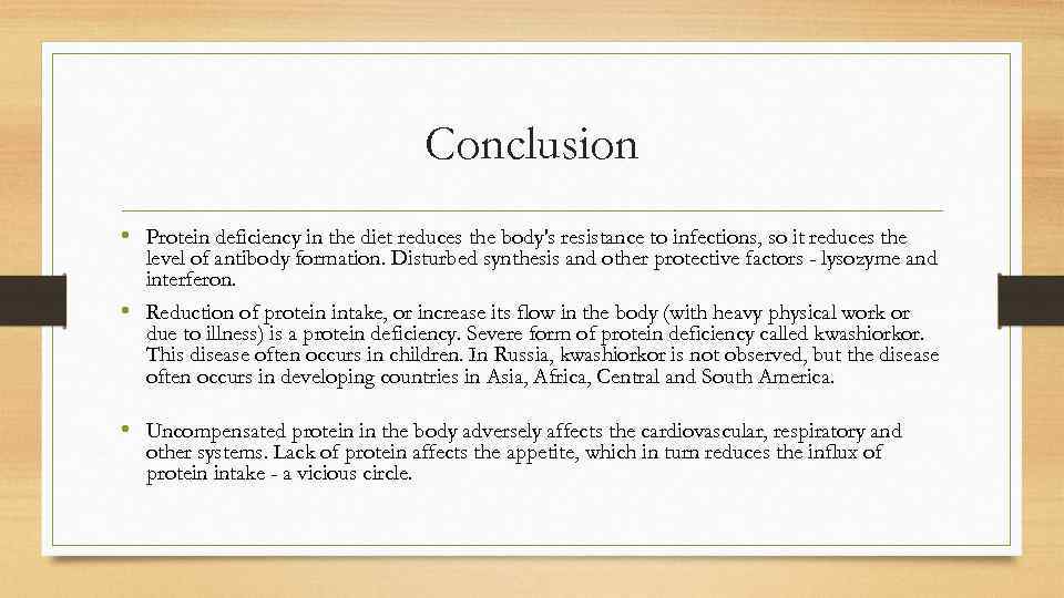 Conclusion • Protein deficiency in the diet reduces the body's resistance to infections, so