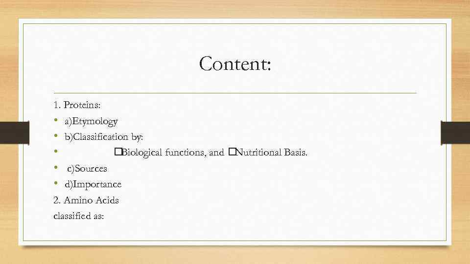 Content: 1. Proteins: • a)Etymology • b)Classification by: • Biological functions, and Nutritional Basis.