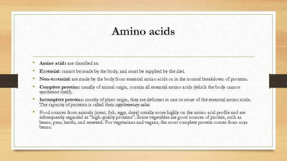 Amino acids • • Amino acids are classified as: Essential: cannot be made by