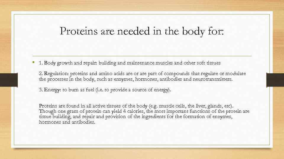 Proteins are needed in the body for: • 1. Body growth and repair: building