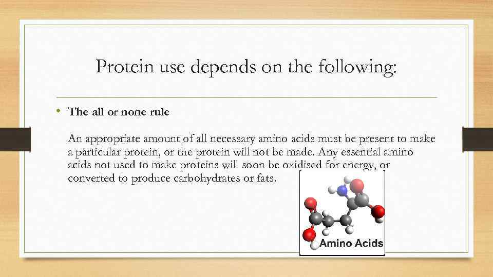 Protein use depends on the following: • The all or none rule An appropriate