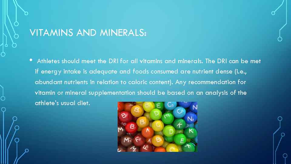 VITAMINS AND MINERALS: • Athletes should meet the DRI for all vitamins and minerals.