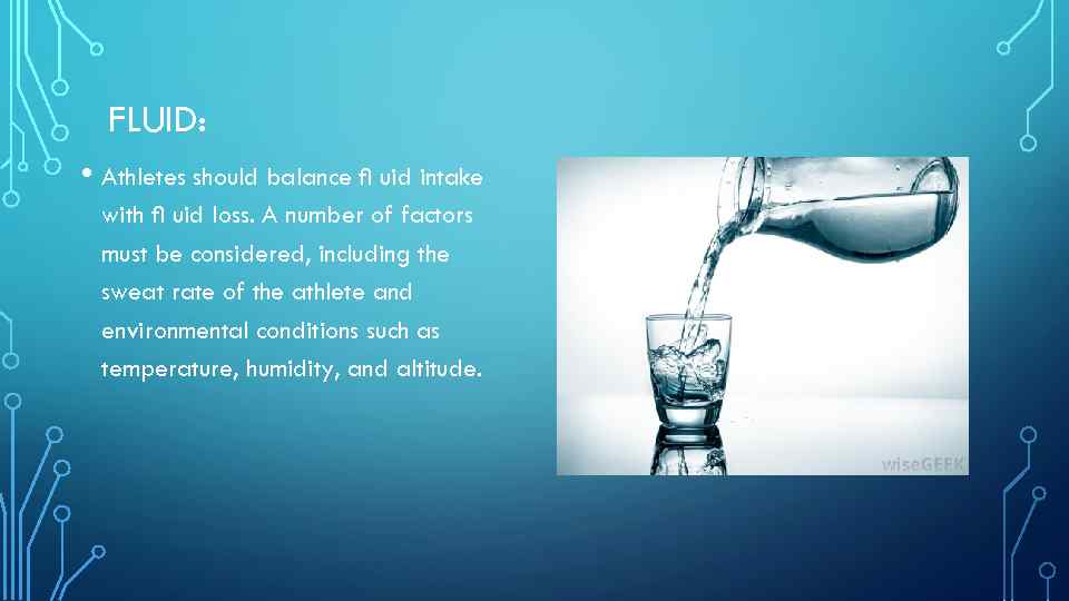 FLUID: • Athletes should balance ﬂ uid intake with ﬂ uid loss. A number