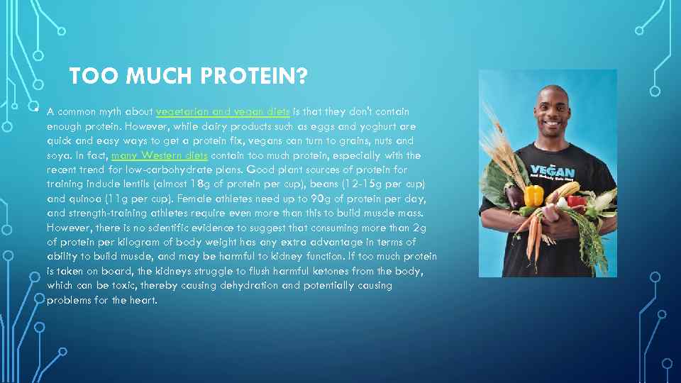 TOO MUCH PROTEIN? • A common myth about vegetarian and vegan diets is that