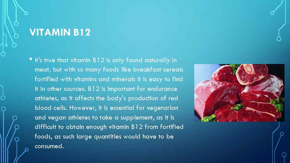 VITAMIN B 12 • It's true that vitamin B 12 is only found naturally