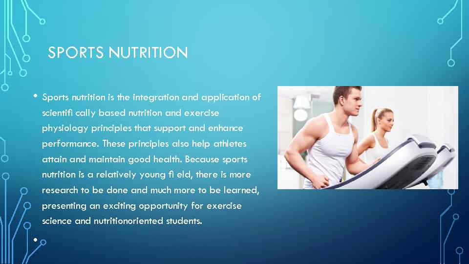 SPORTS NUTRITION • Sports nutrition is the integration and application of scientiﬁ cally based