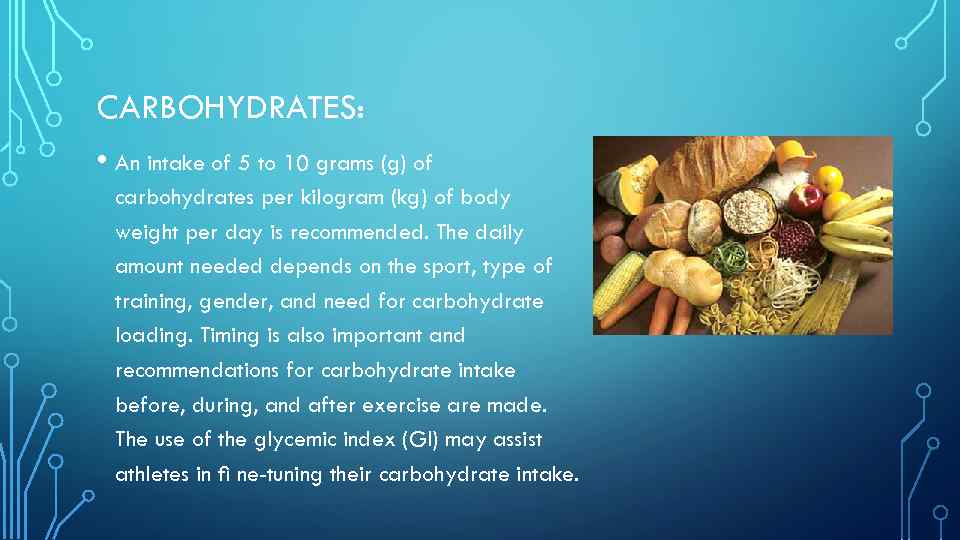 CARBOHYDRATES: • An intake of 5 to 10 grams (g) of carbohydrates per kilogram