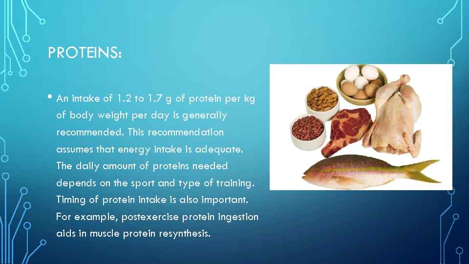 PROTEINS: • An intake of 1. 2 to 1. 7 g of protein per