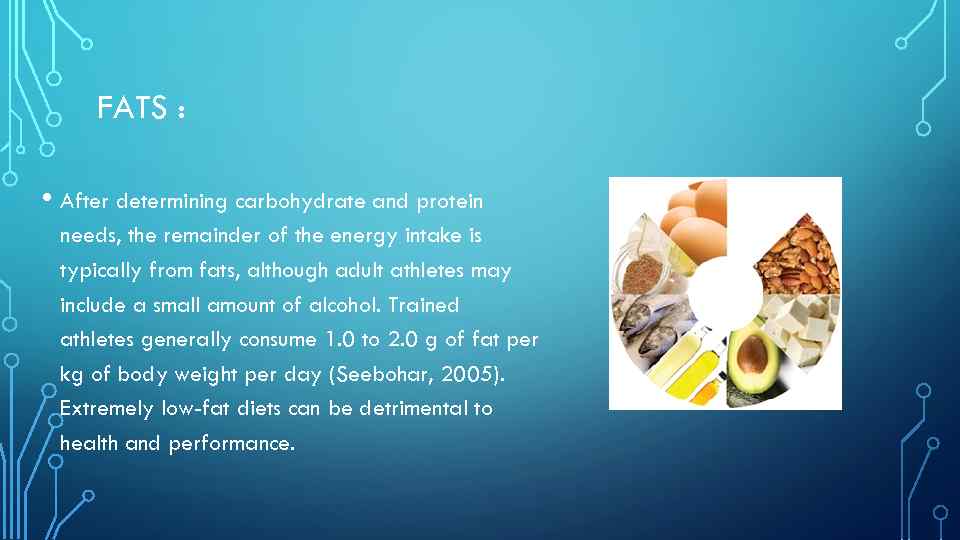 FATS : • After determining carbohydrate and protein needs, the remainder of the energy