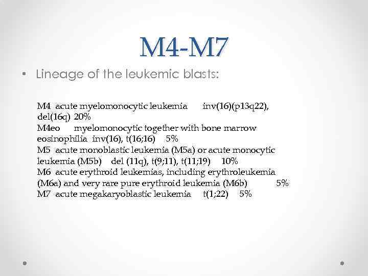 M 4 -M 7 • Lineage of the leukemic blasts: M 4 acute myelomonocytic