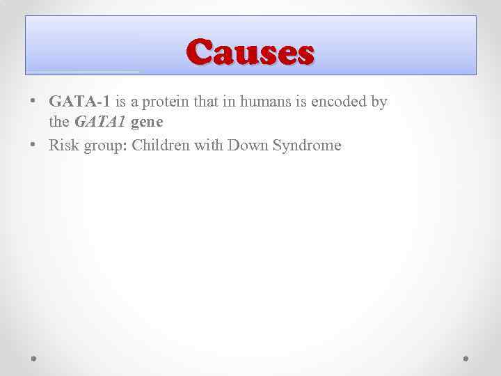 Causes • GATA-1 is a protein that in humans is encoded by the GATA