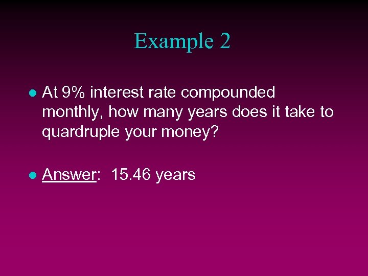 Example 2 l At 9% interest rate compounded monthly, how many years does it