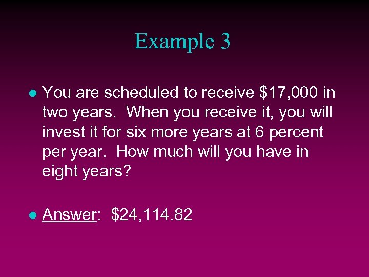 Example 3 l You are scheduled to receive $17, 000 in two years. When