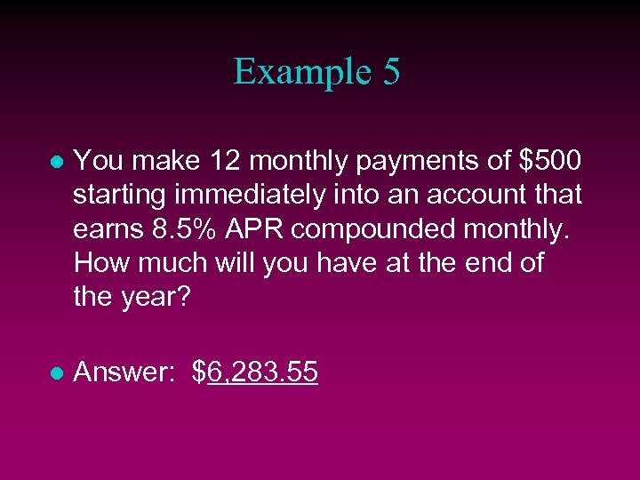 Example 5 l You make 12 monthly payments of $500 starting immediately into an