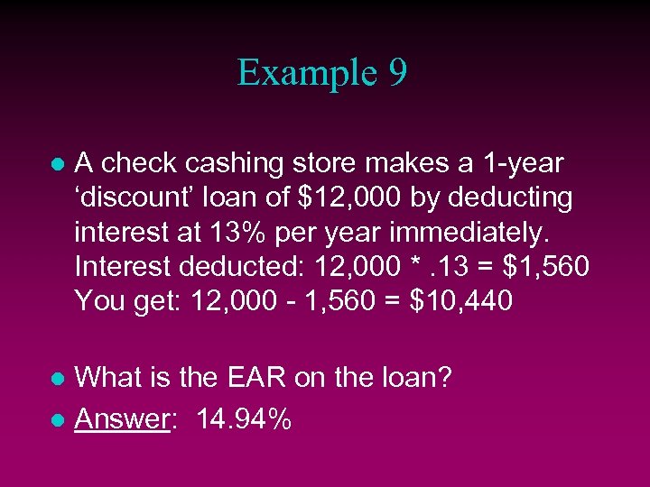 Example 9 l A check cashing store makes a 1 -year ‘discount’ loan of