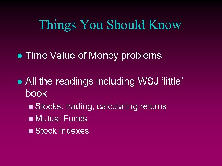 Things You Should Know l Time Value of Money problems l All the readings