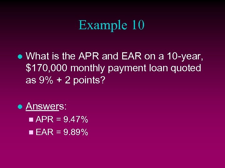 Example 10 l What is the APR and EAR on a 10 -year, $170,