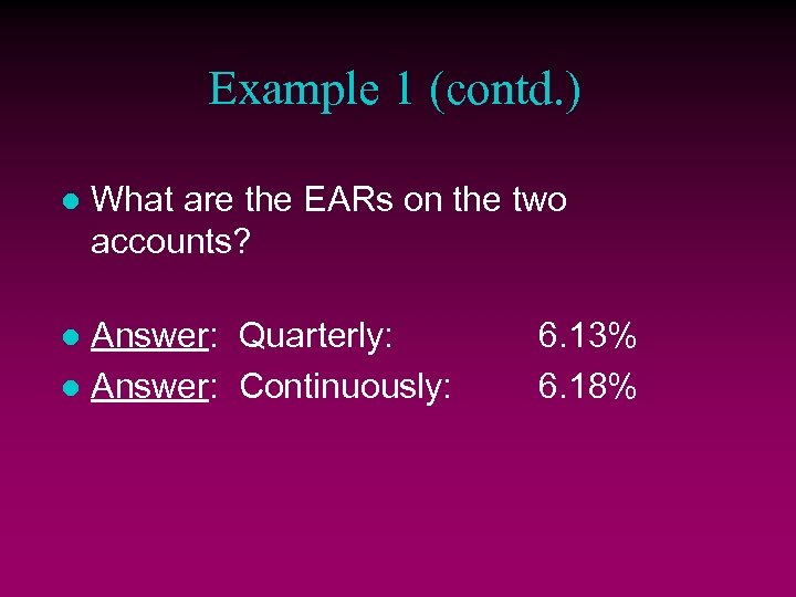 Example 1 (contd. ) l What are the EARs on the two accounts? Answer: