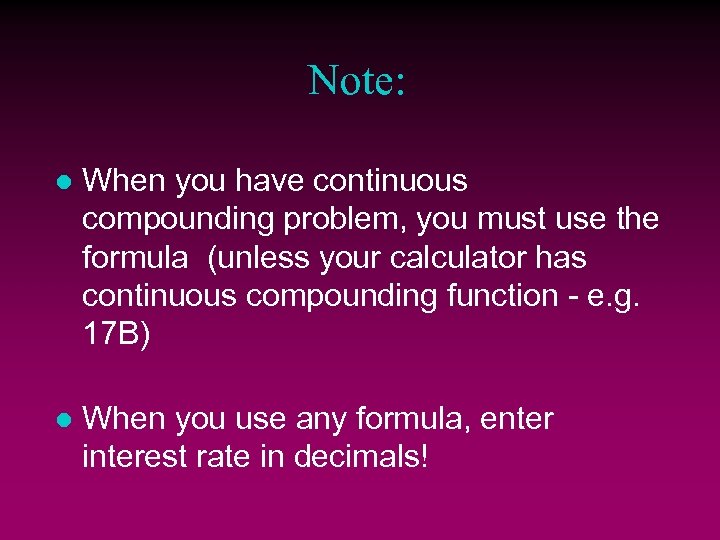 Note: l When you have continuous compounding problem, you must use the formula (unless