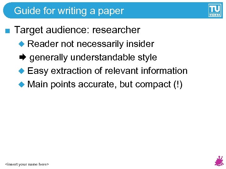Guide for writing a paper Target audience: researcher Reader not necessarily insider generally understandable
