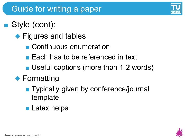 Guide for writing a paper Style (cont): Figures and tables Continuous enumeration Each has