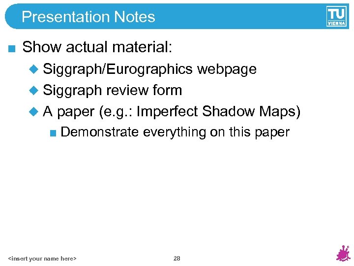 Presentation Notes Show actual material: Siggraph/Eurographics webpage Siggraph review form A paper (e. g.